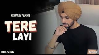 Nirvair Pannu  Tere Layi Official Video Nirvair Pannu Tere Layi  Tere Lyi  Nirvair Pannu New [upl. by Accire]