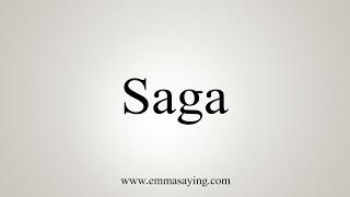 How To Say Saga [upl. by Driscoll]