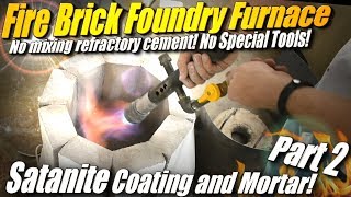 How to Make a Fire Brick Foundry Furnace Part 2 Applying Satanite as a MortarRefractory Coating [upl. by Cnut]