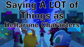 Saying A LOT of Things as Deltarune Characters [upl. by Fianna]