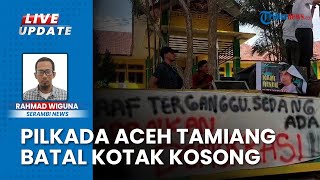 Pilkada Aceh Tamiang Berpeluang Batal Lawan Kotak Kosong PTTUN Kabulkan Gugatan Pasangan Independen [upl. by Aelaza]