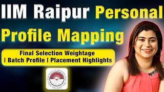 IIM Raipur Personal Profile Mapping Process  Final Selection Criteria  Batch Profile  Placements [upl. by Croner]