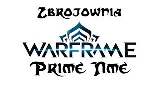 Zbrojownia Warframe Prime Time [upl. by Nennahs937]