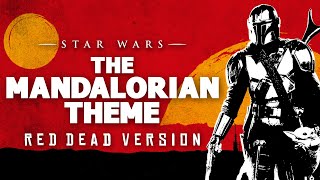 Star Wars The Mandalorian Theme  RED DEAD REDEMPTION VERSION [upl. by Korella]