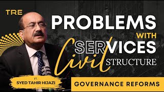 Governance reforms l Podcast 3 l Problems with Civil Services Structure l ft Syed Tahir Hijazi [upl. by Figueroa]