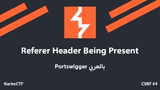 CSRF Lab 4  Referer Header Being Present  Portswigger بالعربي [upl. by Yarazed]