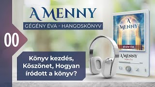 📖 00 Könyv kezdés Köszönet Hogyan íródott a könyv  A MENNY  hangoskönyv Gégény Éva [upl. by Neyut]