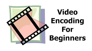 Video Encoding for Beginners [upl. by Annaiek34]