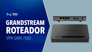 UNBOXING amp HANDS ON  ROTEADOR VPN GWN 7002 GRANDSTREAM [upl. by Einnob]