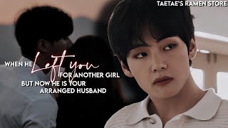 When he LEFT YOU for another girl but now he is your arranged husband KTH FF [upl. by Mordecai]