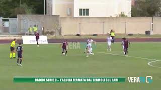 Calcio Serie D  LAquila fermata dal Termoli sul pari [upl. by Noed770]