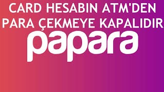 Papara Card Hesabın Atmden Para Çekmeye Kapalıdır Ne Demek [upl. by Aneles]