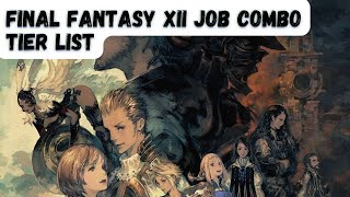 Final Fantasy XII All 78 Job Combinations RANKED from WORST to BEST Final Fantasy 12 Tier List [upl. by Lirrad]