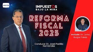 Reforma Fiscal 2025  Impuestos bajo la mira [upl. by Alauqahs27]