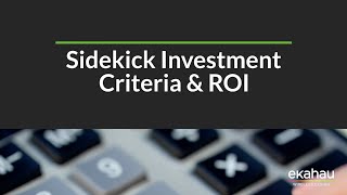 Sidekick Investment Criteria amp ROI [upl. by Eninej8]