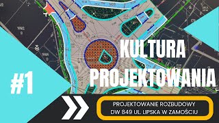 KULTURA PROJEKTOWANIA 1 PROJEKTOWANIE ROZBUDOWY DW 849 UL LIPSKA W ZAMOŚCIU [upl. by Eimot]