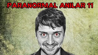 TAKİPÇİLERİMDEN GELEN PARANORMAL ANILAR 11 [upl. by Rma128]