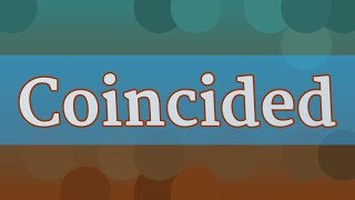 COINCIDED pronunciation • How to pronounce COINCIDED [upl. by Odele4]