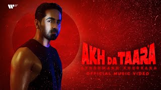 Akh Da Taara  Official Music Video  Ayushmann Khurrana [upl. by Rasaec]