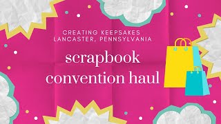 Creating Keepsakes Scrapbook Convention 2024 Haul [upl. by Enimrej717]