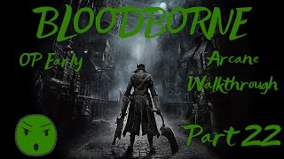 Bloodborne OP Early Arcane Walkthrough Part 22 Micolash [upl. by Ysied894]