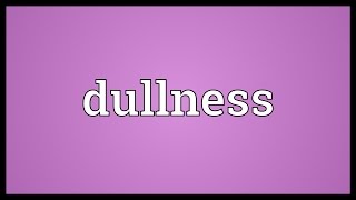 Dullness Meaning [upl. by Yeltrab]