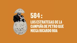 Los estrategas de la campaña de Petro que niega Ricardo Roa  Huevos Revueltos con Política [upl. by Einafats]