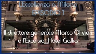 LEccellenza a Milano  Il direttore generale Marco Olivieri  Excelsior Hotel Gallia Milano [upl. by Offen515]