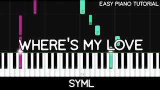 SYML  Wheres My Love Easy Piano Tutorial [upl. by Jud]