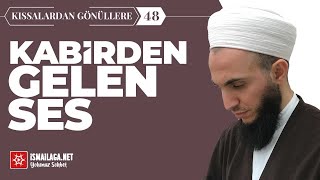 Kabirden Gelen Ses  Kıssalardan Gönüllere 48  İbrahim Gürbüz Hoca Efendi [upl. by Anesuza]