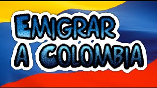 Todo Lo Que Debes Saber Para Emigrar a Colombia [upl. by Adamsun316]