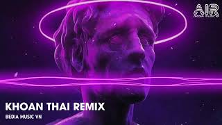 KHOAN THAI REMIX  BEDIA MUSIC VN nhachottiktoknhactreremixmix remix [upl. by Dnomsaj]