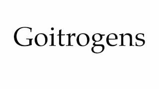 How to Pronounce Goitrogens [upl. by Vasquez525]