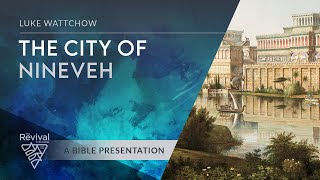 The city of Nineveh  Luke Wattchow  20220619 [upl. by Petrie]