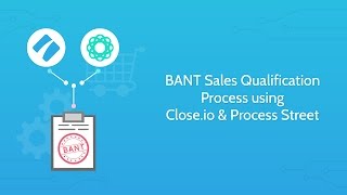 BANT Sales Qualification Process using Closeio and Process Street [upl. by Aitsirt]