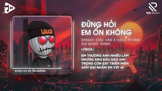 Đừng Hỏi Em Ổn Không RIN Music Remix  Diệu Vân x H2K  Giá Như Đời Làm Gì Có Giá Như Remix [upl. by Enileoj]