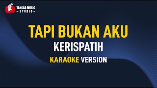 Kerispatih  Tapi Bukan Aku Karaoke [upl. by Apps]