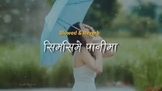 Simsime Pani Ma  Asmita Adhikari  Slow and Reverb   Remix Version [upl. by Nodal]