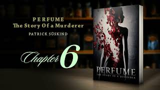 Perfume  The Story of a Murderer  Chapter 6  Patrick Suskind  Audiobook [upl. by Aerbas139]