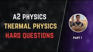 Hard Thermal Physics questions  A2 level physics  part 1 [upl. by Tnahsin]