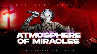 ATMOSPHERE OF MIRACLES  MIN THEOPHILUS SUNDAY  MSCONNECT WORSHIP [upl. by Kotick172]