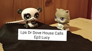 Lps Dr Dove House Calls Ep3 Lucy [upl. by Otnicaj242]