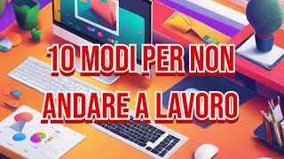 10 MODI PER NON LAVORARE [upl. by Nnad983]