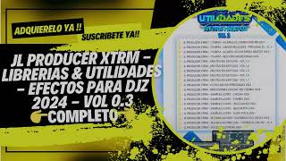 JL PRODUCER XTRM  LIBRERIAS amp UTILIDADES  EFECTOS PARA DJZ 2024  VOL 03 👉COMPLETO👈 [upl. by Siol]