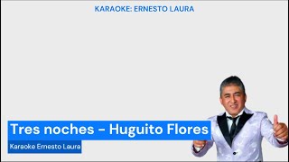 Huguito Flores  Tres noches  karaoke 1 tono menos [upl. by Olfe]