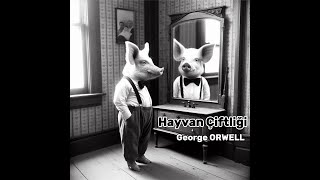 Hayvan Çiftliği  George ORWELL  İktidar ve Kontrol Üzerine Bir Analiz [upl. by Aelanna]