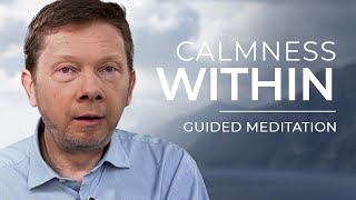 The Calm Within  Guided Meditation by Eckhart Tolle [upl. by Lareena]