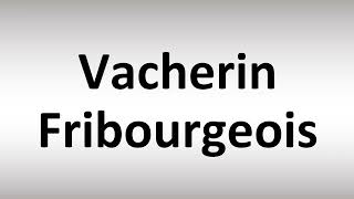 How to Pronounce Vacherin Fribourgeois [upl. by Ainotal]