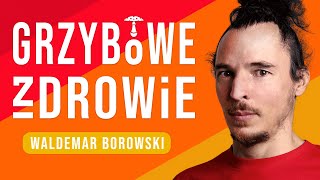 Grzybowe Zdrowie  Waldemar Borowski 🍄 [upl. by Nico]