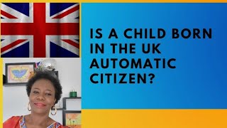 Are Children born in UK to Foreigners Automatic British Citizens [upl. by Annaor571]